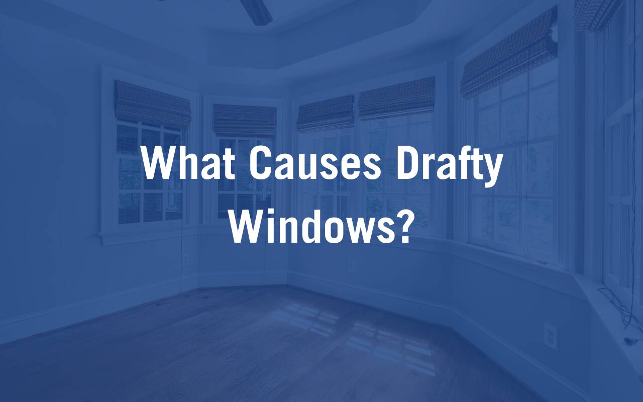 What Causes Drafty Windows Mei Blog Title